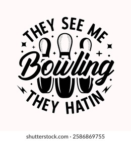 They see me bowling they hatin Typography design template for t shirt, mug, bag, poster, stickers, frame, artwork, and much more..  Bowling quotes t shirt design 