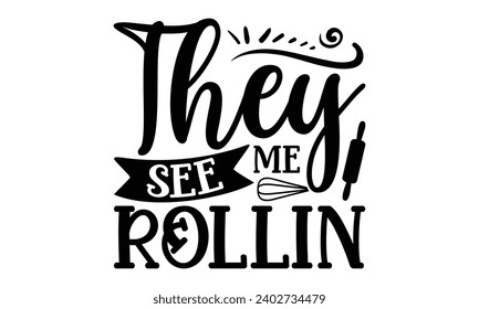 They See Me Rollin- Baking t- shirt design, This illustration can be used as a print on Template bags, stationary or as a poster, Isolated on white background.