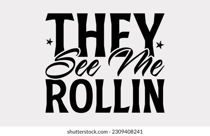 They See Me Rollin - Bathroom T-Shirt Design, Motivational Inspirational SVG Quotes, Illustration For Prints On T-Shirts And Banners, Posters, Cards. svg