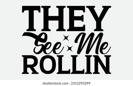 They See Me Rollin - Bathroom T-shirt Design,typography SVG design, Vector illustration with hand drawn lettering, posters, banners, cards, mugs, Notebooks, white background. svg