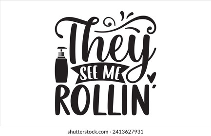 They see me rollin' - Bathroom T Shirt Design, Hand lettering illustration for your design, illustration Modern, simple, lettering For stickers, mugs, etc.