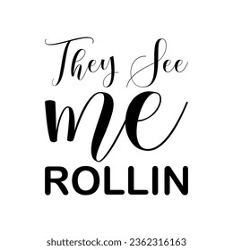 they see me rollin black letter quote