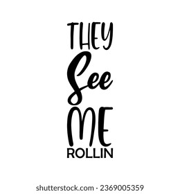 they see me rollin black letter quote