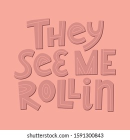 They see me rollin funny lettering vector illustration. Isolated on background pastel pink quote phrase. Banner, poster, print, greeting card