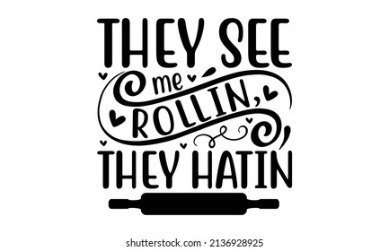 They see me Rollin, they hatin - Calligraphy motivational poster. Vector illustration of lettering phrase. Typography Good for the monochrome religious vintage label, badge, social media, poster, gift