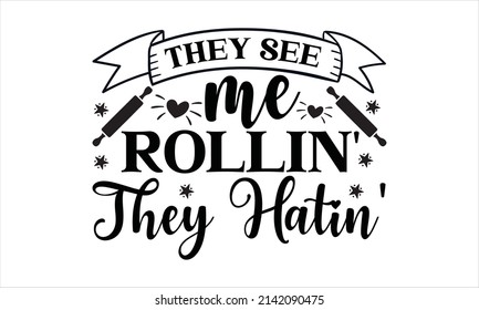 They see me Rollin' they hatin' -  vector print design.