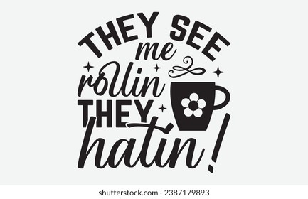 They See Me Rollin They Hatin! -Kitchen T-Shirt Design, Hand Drawn Vintage Illustration With Lettering And Decoration Elements, Prints For Hoodie, Posters, Notebook Covers.