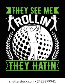 They see me Rollin they hatin golf t shirt design. vector illustration