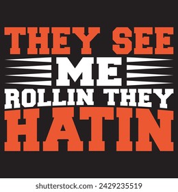 They See Me Rollin They Hatin.t-shirt Design. Vector Illustration