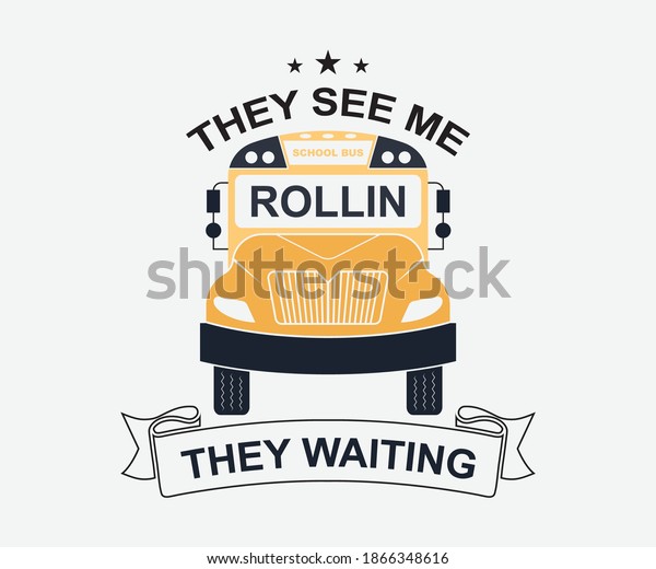 they see\
me rollin they waiting. Vintage typography t-shirt design with the\
school bus driver. Vector School Bus driver typography T-Shirt\
design.	Illustration symbol icon logo\
design.