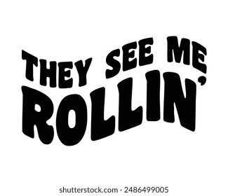 They see me Rolling Baking quote groovy wavy typography sublimation art on white background