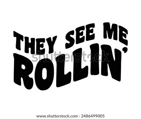 They see me Rolling Baking quote groovy wavy typography sublimation art on white background