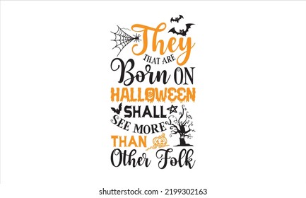 They That Are Born On Halloween Shall See More Than Other Folk - Halloween T shirt Design, Hand drawn lettering and calligraphy, Svg Files for Cricut, Instant Download, Illustration for prints on bags