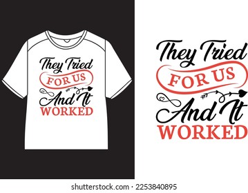 They tried for us and it worked T-Shirt Design