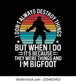 They Were Things And I’m Bigfoot funny t-shirt design