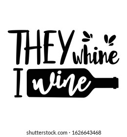 They whine I wine | funny wine, alcohol, drinking design