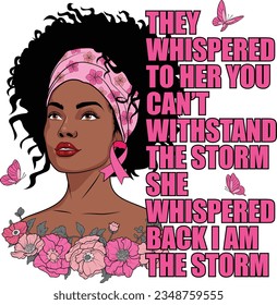 They whispered to her you cannot withstand the storm she whispered back I am the storm, Black woman breast cancer awareness, Afro girl, Black girl, Melanin girl.