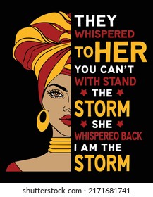 They whispered to her you can't withstand the storm she whispereo back I am the storm shirt print template, Black power, African American History, Juneteenth freedom, African women messy bun 