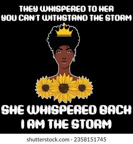 They whispered to her you can't with stand the storm she whispered back i am the storm t-shirt design