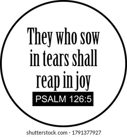 They who sow in tears shall reap in joy, Christian faith, Typography for print or use as poster, card, flyer or T Shirt 