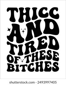 THICC AND TIRED OF THESE BITCHES Groovy, Bundle, hippie, aesthetic, inspirational, motivational, trendy, retro files wavy text