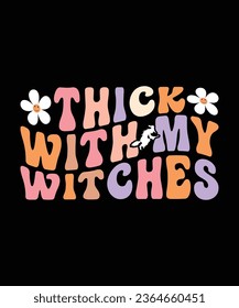 Thick with my Witches Happy Halloween Shirt Print Template, Witch Bat Cat Scary House Dark Green Riper Boo Squad Grave Pumpkin Skeleton Spooky Trick Or Treat