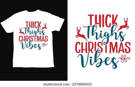 thick thighs Christmas vibes, Christmas Day T Shirt Design ,Christmas Quote Sayings Illustration. Hand drawn lettering typography for x mas greeting card, t shirt, invitation, gift