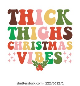 Thick Thighs Christmas Vibes Retro Groovy T shirt Design