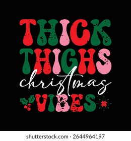 THICK THIGHS CHRISTMAS VIBES TYPHOGRAPHY T-SHIRT DESIGN