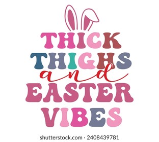 Thick Thighs And Easter Vibes Svg,Happy Easter Svg,Png,Bunny Svg,Retro Easter Svg,Easter Quotes,Spring Svg,Easter Shirt Svg,Easter Gift Svg,Funny Easter Svg,Bunny Day, Egg for Kids,Cut Files,Cricut, svg