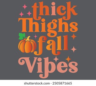 thick Thighs fall Vibes T-shirt, Pumpkin Saying. Happy Fall Quotes, Thanksgiving Shirt, fall autumn svg,fall Everything, Women's Pumpkins Shirt