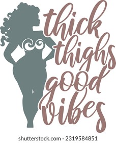 Thick Thighs Good Vibes - Self Love Design