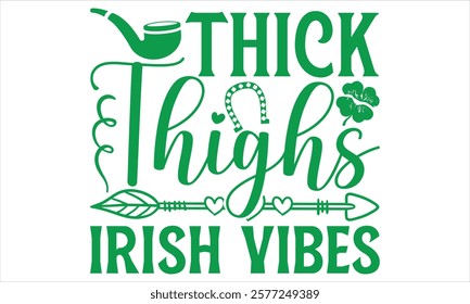 Thick Thighs Irish Vibes - St. Patrick’s Day Calligraphy T-Shirt Design, Handmade Vector Art on Black Background, Perfect for Cricut and Silhouette Users, Includes EPS 10 for Flexible Customization.