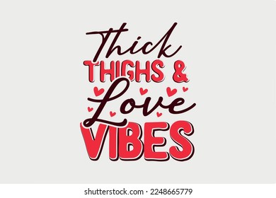 Thick Thighs and Love Vibes Valentine Day SVG typography T shirt design
