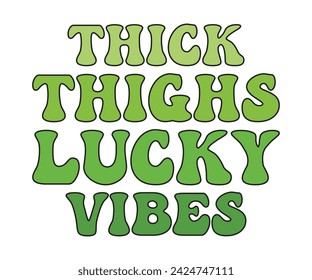 Thick Thighs Lucky Vibes Retro T-shirt, St Patrick's Day Saying, Saint Patrick’s Day, Shamrock Retro, Irish Retro, St Patrick's Day Shirt, Cut File For Cricut And Silhouette