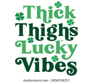 Thick Thighs Lucky Vibes Svg,Retro,Happy St Patrick Day Svg,Patricks Day Saying,Shamrock Svg,Clover Svg,Lucky,Pinches Svg,Irish Svg,Funny St Patrick's,Instant Download,T shirt,Svg Cut File,Cricut
