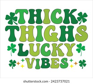 Thick Thighs Lucky Vibes SVG,St Patricks Day T-Shirt, St Patrick's Retro svg,Lucky Vibes T-shirt, Saint Patricks Day shirt, Happy St Patricks Day, Cut File for Cricut