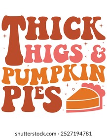 Thick Thighs And Pumpkin Pies Groovy Fall, perfect Thanksgiving day gift, funny turkey wine, family t-shirt, turkey day gift shirt excellent present, turkey day party, thanksgiving graphic tee