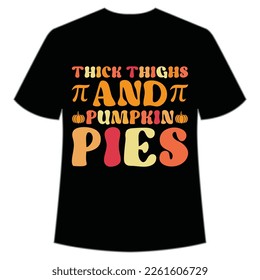 Thick Thighs And Pumpkin Pies, Happy Pi Day Shirt Print Template, Pi day Vector Graphics, funny math design, and gift