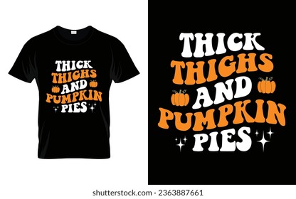 Thick thighs and pumpkin pies Happy Thanksgiving fall season t-shirt design vector