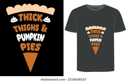 Thick thighs And Pumpkin Pies, Thanksgiving Day, t shirt design.