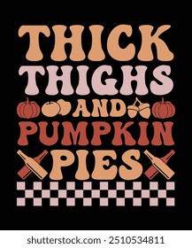 THICK THIGHS AND PUMPKIN PIES TSHIRT DESIGN