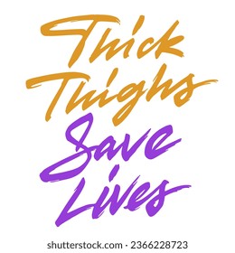 Thick thighs save lives vector lettering. Handwritten text label. Freehand typography design