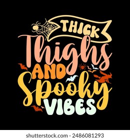 Thick Thighs And Spooky Vibes Calligraphy Retro Design, Funny Halloween Greeting Template Spooky Vibes Halloween Thick Graphic