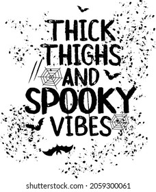 THICK THIGHS AND SPOOKY VIBES HALLOWEEN GRAPHIC VECTOR FOR SWEATSHIRTS TSHIRTS