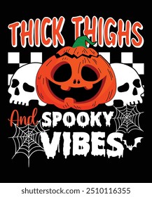 THick Thighs And Spooky Vibes Happy Halloween shirt print template scary themed horror ghost pumpkin witch boo vector