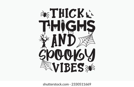 Thick thighs and spooky vibes svg,halloween svg design bundle, halloween svg, happy halloween vector, pumpkin, witch, spooky, ghost, funny halloween t-shirt quotes Bundle, Cut File Cricut, Silhouette 