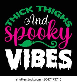 thick thighs and spooky vibes t shirt design, vector file.