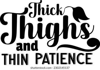 Thick thighs and thin patience
