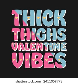 Thick Thighs Valentine Vibes 14 February Cute Colorful Bold Typography  Lettering Art Vector Design